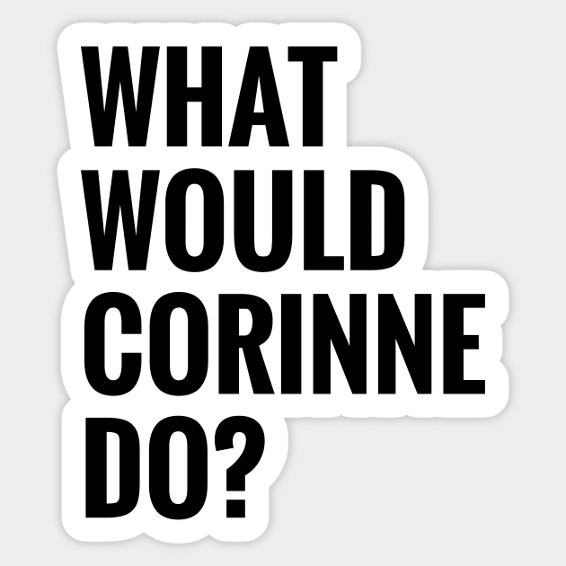 What Would Corinne Do? Sticker by tziggles